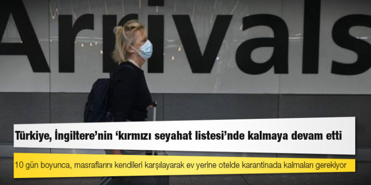 Türkiye, İngiltere'nin 'kırmızı seyahat listesi'nde kalmaya devam etti