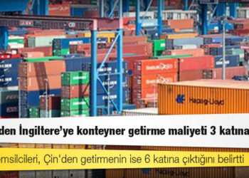 Türkiye'den İngiltere'ye konteyner getirme maliyeti 3 katına çıktı