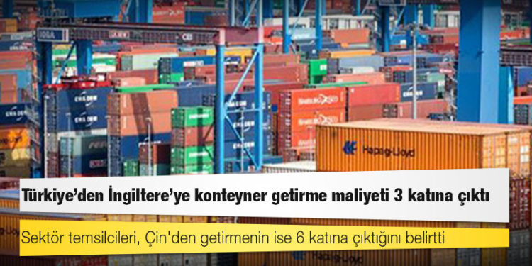 Türkiye'den İngiltere'ye konteyner getirme maliyeti 3 katına çıktı