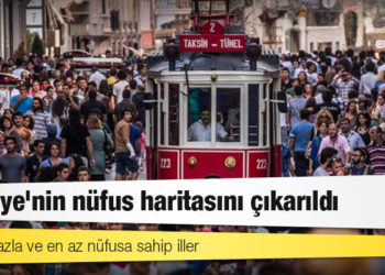 Türkiye'nin nüfus haritasını çıkarıldı; işte en fazla ve en az nüfusa sahip iller