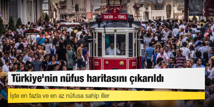 Türkiye'nin nüfus haritasını çıkarıldı; işte en fazla ve en az nüfusa sahip iller
