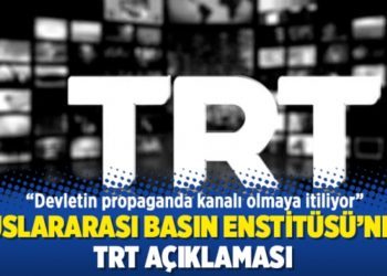 Uluslararası Basın Enstit&uuml;s&uuml;'nden TRT a&ccedil;ıklaması