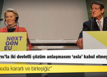 Ursula von der Leyen: AB, Kıbrıs'ta iki devletli çözüm anlaşmasını "asla" kabul etmeyecek
