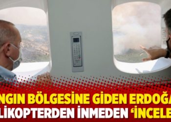 Yangın b&ouml;lgesine giden Erdoğan, helikopterden inmeden &lsquo;inceledi&rsquo;