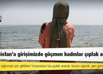 Yunanistan'dan geri itilen Türk göçmen: Çıplak arandık, tacize uğradık