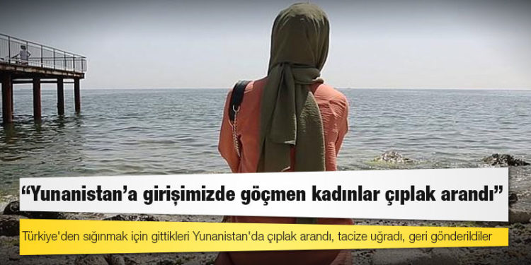 Yunanistan'dan geri itilen Türk göçmen: Çıplak arandık, tacize uğradık