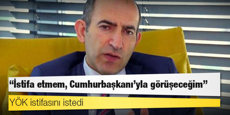 YÖK istifasını istedi; Melih Bulu "Etmem, Cumhurbaşkanı’yla görüşeceğim" dedi