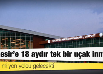 Yılda 1 milyon yolcu gelecekti: Balıkesir’e 18 aydır tek bir uçak inmedi