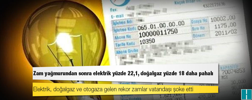 Zam yağmurundan sonra elektrik yüzde 22,1, doğalgaz yüzde 18 daha pahalı