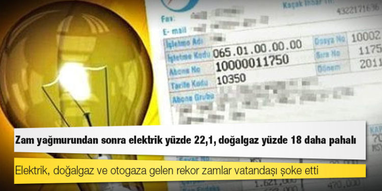 Zam yağmurundan sonra elektrik yüzde 22,1, doğalgaz yüzde 18 daha pahalı