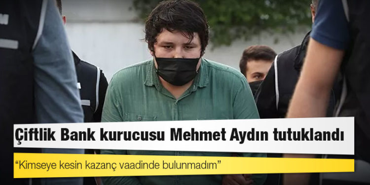 "Çiftlik Bank" davası sanığı Mehmet Aydın tutuklandı
