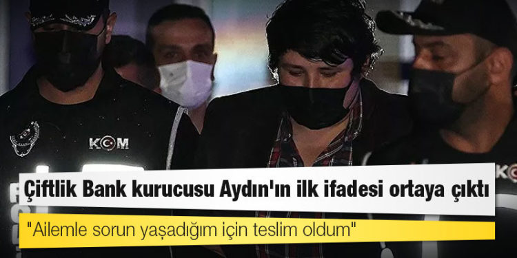 Çiftlik Bank kurucusu Aydın'ın ilk ifadesi ortaya çıktı: Borçlarımı ödeyeceğim