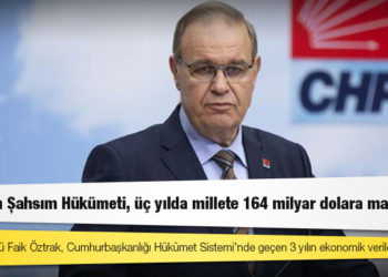 Öztrak: Erdoğan Şahsım Hükümeti, üç yılda millete 164 milyar dolara mal oldu