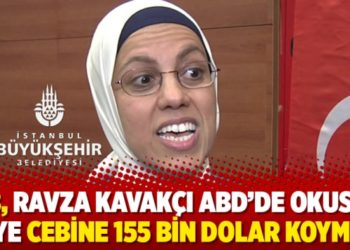 İBB, Ravza Kavak&ccedil;ı ABD'de okusun diye cebine 155 bin dolar koymuş