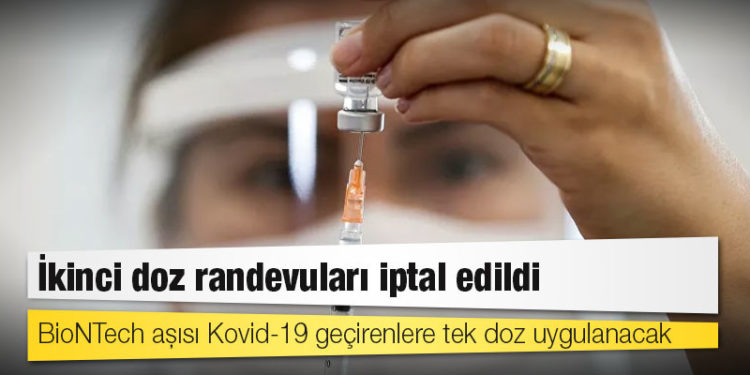 İkinci doz randevuları iptal edildi: BioNTech aşısı Kovid-19 geçirenlere tek doz uygulanacak