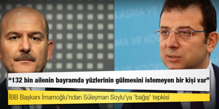 İmamoğlu'ndan Soylu'ya 'bağış' tepkisi: 132 bin ailenin bayramda yüzlerinin gülmesini istemeyen bir kişi var, o da içişleri bakanı