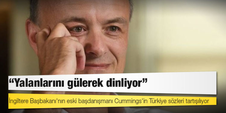 İngiltere Başbakanı'nın eski başdanışmanı Cummings'in Türkiye sözleri tartışılıyor: 'Yalanlarını gülerek dinliyor'