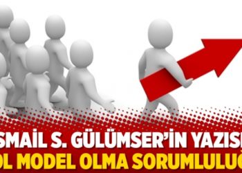 İsmail S. G&uuml;l&uuml;mser'in yazısı: Rol model olma sorumluluğu