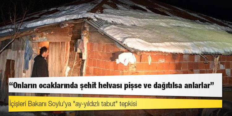 İçişleri Bakanı Soylu'ya "ay-yıldızlı tabut" tepkisi: Onların ocaklarında şehit helvası pişse ve dağıtılsa anlarlar