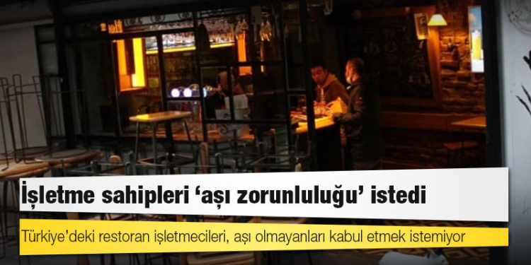 İşletme sahipleri ‘aşı zorunluluğu’ istedi