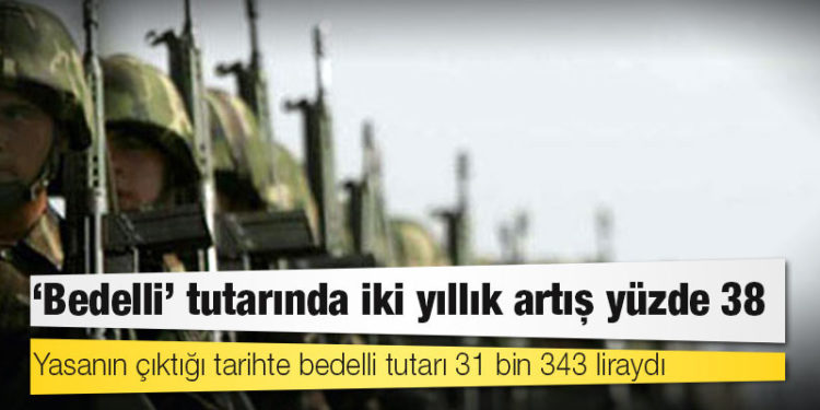 ‘Bedelli’ tutarında iki yıllık artış yüzde 38