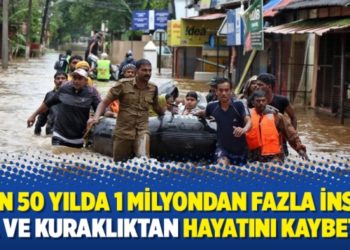 &lsquo;Son 50 yılda 1 milyondan fazla insan sel ve kuraklıktan hayatını kaybetti&rsquo;