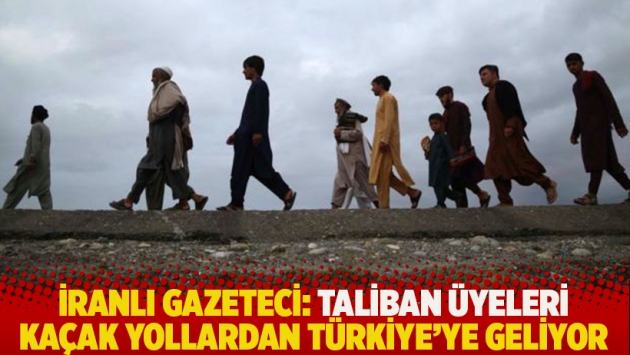 İranlı gazeteci: Taliban üyeleri kaçak yollardan Türkiye'ye geliyor