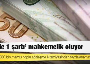 1 milyon 800 bin memur toplu sözleşme ikramiyesinden faydalanamayacak: "Yüzde 1 şartı" mahkemelik oluyor