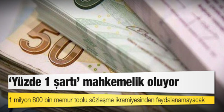 1 milyon 800 bin memur toplu sözleşme ikramiyesinden faydalanamayacak: "Yüzde 1 şartı" mahkemelik oluyor