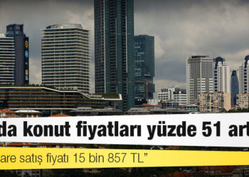 1 yılda konut fiyatları yüzde 51 arttı