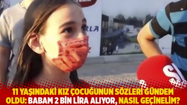 11 yaşındaki kız çocuğunun sözleri gündem oldu: Babam 2 bin lira alıyor, nasıl geçinelim?