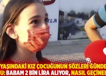 11 yaşındaki kız &ccedil;ocuğunun s&ouml;zleri g&uuml;ndem oldu: Babam 2 bin lira alıyor, nasıl ge&ccedil;inelim?