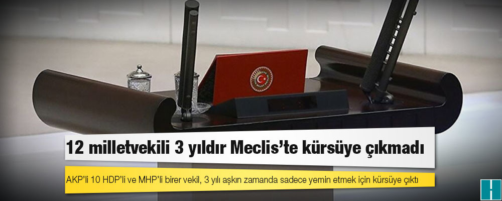 12 milletvekili 3 yıldır Meclis'te kürsüye çıkmadı