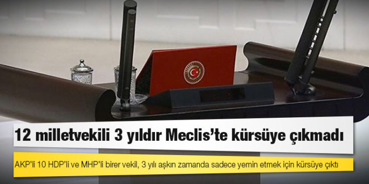 12 milletvekili 3 yıldır Meclis'te kürsüye çıkmadı