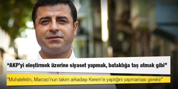 Demirtaş: Muhalefetin, Marcao’nun takım arkadaşı Kerem’e yaptığını yapmaması gerekir