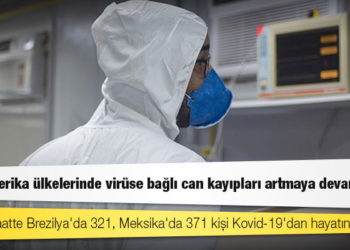Latin Amerika ülkelerinde Kovid-19 salgınına bağlı can kayıpları artıyor