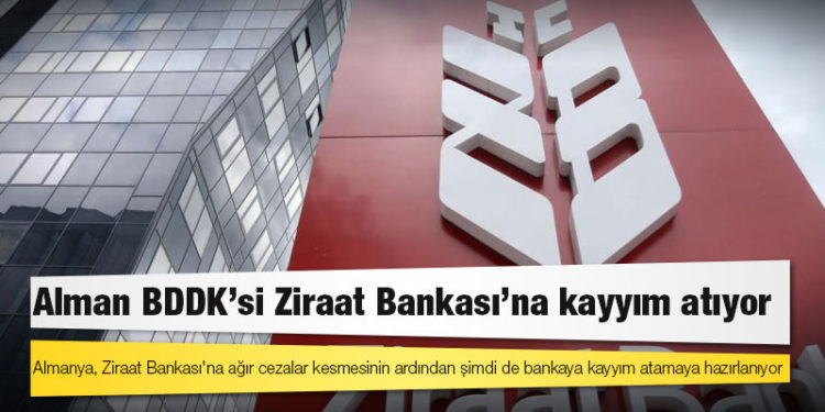 Alman BDDK'si Ziraat Bankası'na kayyım atıyor