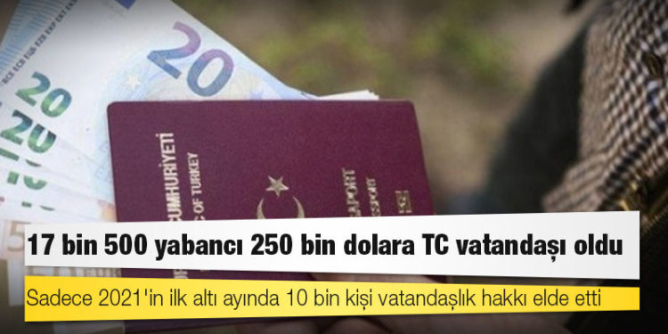 17 bin 500 yabancı 250 bin dolara TC vatandaşı oldu