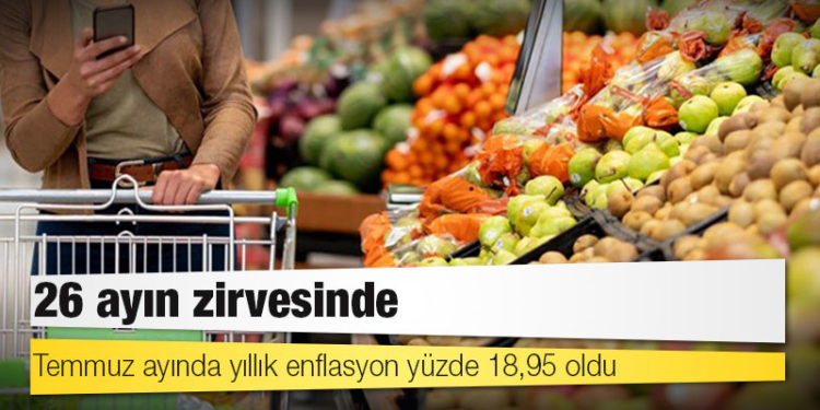26 ayın zirvesinde: Temmuz ayında yıllık enflasyon yüzde 18,95 oldu