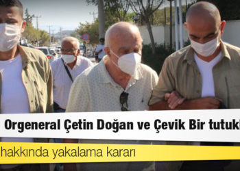 28 Şubat davası: Emekli Orgeneral Çetin Doğan ve Çevik Bir tutuklandı