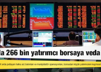 3 ayda 266 bin yatırımcı borsaya veda etti