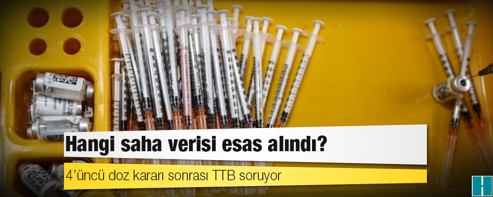 4’üncü doz kararı sonrası TTB soruyor: Hangi saha verisi esas alındı?