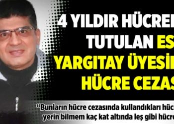 4 yıldır h&uuml;crede tutulan eski yargıtay &uuml;yesine h&uuml;cre cezası!