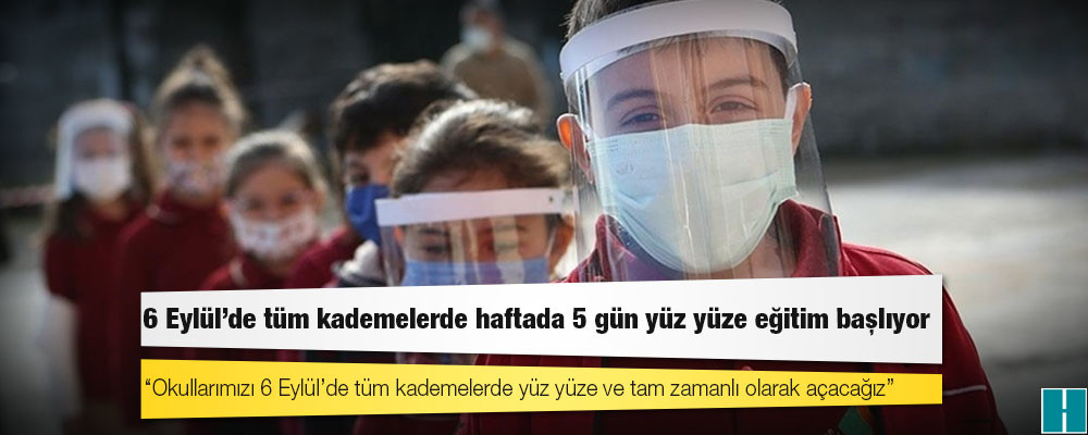 6 Eylül'de tüm kademelerde haftada 5 gün yüz yüze eğitim başlıyor