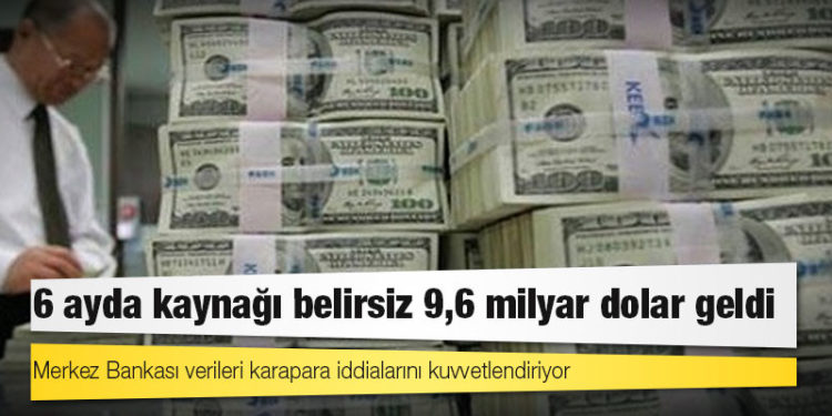 6 ayda kaynağı belirsiz 9,6 milyar dolar geldi