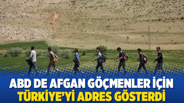 ABD de Afgan göçmenler için Türkiye’yi adres gösterdi