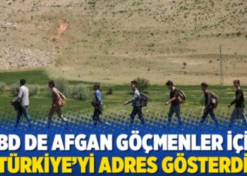 ABD de Afgan g&ouml;&ccedil;menler i&ccedil;in T&uuml;rkiye&rsquo;yi adres g&ouml;sterdi