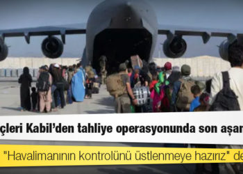 ABD güçleri Kabil'den tahliye operasyonunda son aşamada; Taliban, "Havalimanının kontrolünü üstlenmeye hazırız" dedi