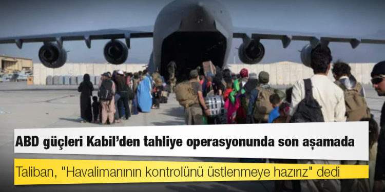 ABD güçleri Kabil'den tahliye operasyonunda son aşamada; Taliban, "Havalimanının kontrolünü üstlenmeye hazırız" dedi