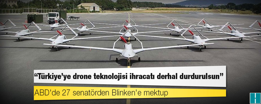 ABD'de 27 senatörden Blinken'e mektup: Türkiye'ye drone teknolojisi ihracatı derhal durdurulsun